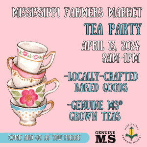 The Mississippi Farmers Market Tea Party features Genuine MS® Grown teas for purchase. This is a come-and-go event taking place 8:00 a.m. to 1:00 p.m. Saturday, April 13. 