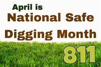 April is National Safe Digging Month – Always Call 811 Before Any Excavation Project