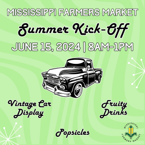 The Mississippi Farmers Market Summer Kick-Off is a come-and-go event 8:00 a.m. to 1:00 p.m. Saturday, June 15.