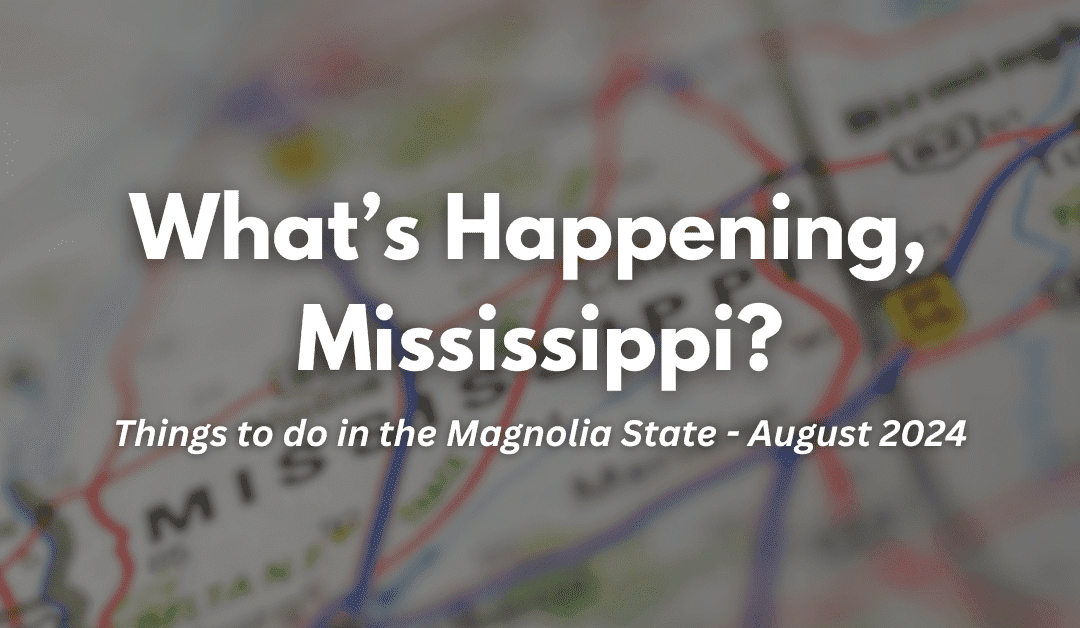 What’s happening, Mississippi? Things to do in the Magnolia State in August 2024