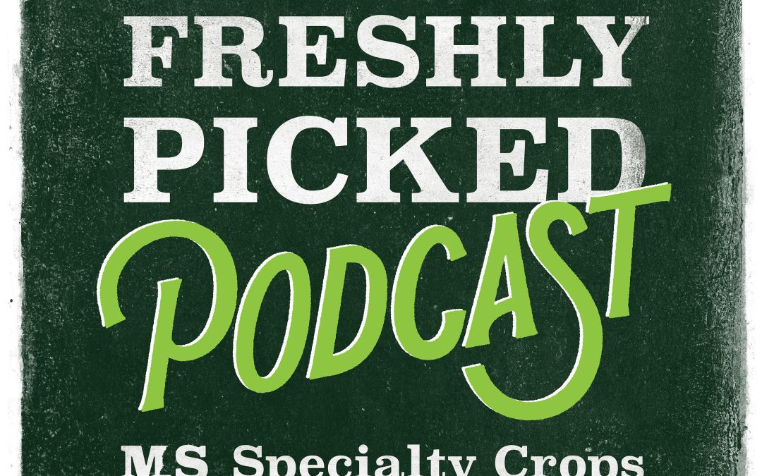 MDAC Hosts New Freshly Picked Podcast Series on Specialty Crops in Mississippi