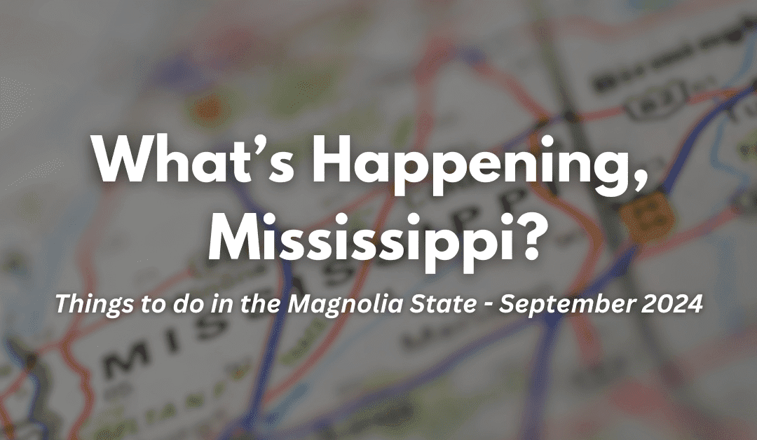 What’s Happening, Mississippi? Things to do in the Magnolia State this September 2024