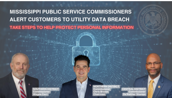 Mississippi Public Service Commissioners Alert Customers to Utility Data Breach and Reminds Mississippians to Take Steps to Help Protect Personal Information